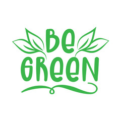 Be Green - Eco-friendly sign for environmental protection organization - isolated vector logo, motivation eco icon, sticker