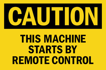 This machine starts by remote control Caution sign. Black on yellow background. Maintenance safety signs and symbols.