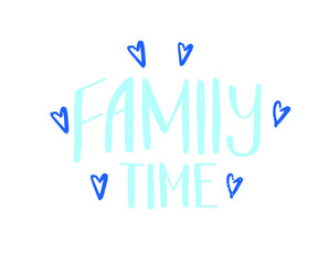 Hand drawn lettering card. The inscription: Family time. Perfect design for greeting cards, posters, T-shirts, banners, print invitations.