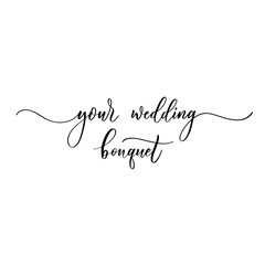 Your wedding bouquet - a calligraphic and hand lettering wedding inscription.