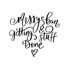 Messy bun and getting stuff done - Handwritten lettering quote, slogan or saying about hairstyle.