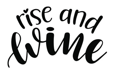 Rise and wine handwritten lettering vector. Alcohol funny  quotes and phrases, elements for  cards, banners, posters, mug, drink glasses,scrapbooking, pillow case, phone cases and clothes design.
