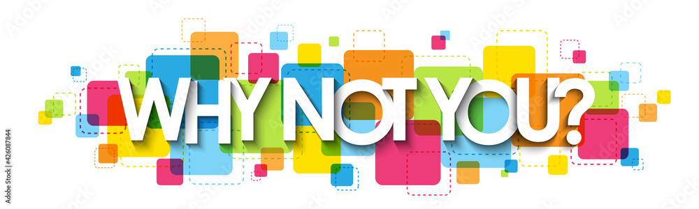 Poster why not you? colorful vector typography banner isolated on white background