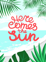 Fototapeta na wymiar Here comes the sun quotes of the against the background of the beach. Summer vacation in tropical paradise concept. Colorful summer background. Vector illustration