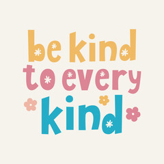 Be kind to every kind hand drawn lettering. Be vegan. Vegan quote about kind. Motivational quote. Good for posters, t shirts, postcards.