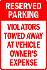 Reserved parking Violators towed away at vehicle owner's expense Sign. Traffic signs and symbols.