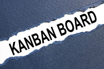 KANBAN BOARD. text on white paper over torn paper background.