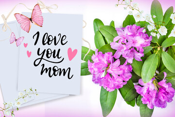 I love you mom. Happy Mother's card or poster with butterflies, beautiful rhododendron 
flowers  and white roses