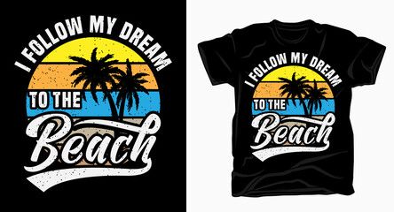 I follow my dream to the beach typography design for t shirt