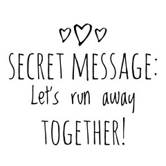 ''Secret message: Let's run away together'' Cute Love Quote Illustration