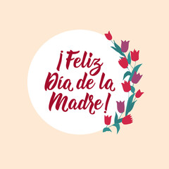 Obraz premium Happy Mother's Day - in Spanish. Lettering. Ink illustration. Modern brush calligraphy. Feliz Dia de la Madre
