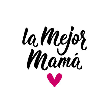 Best mother - in Spanish. Lettering. Ink illustration. Modern brush calligraphy. La mejor Mama