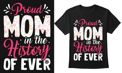 Proud Mom is the history of ever Mothers day typography vector t-shirt design