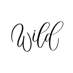 Stay wild. Calligraphy and hand lettering quote, motivational slogan. Phrase for posters, t-shirts and cards.