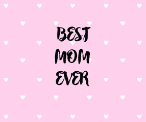 Best Mother Ever vector card, banner, greeting. Happy Mother's Day with small pink hearts.