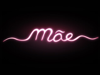 Happy Mother's Day lettering. Mãe in Portuguese. Neon Mother's Day with type hand drawn. Holiday on may. Mother lettering glowing isolated on black background. Mãe lettering glowing