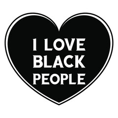 I love black people. Isolated Vector Quote
