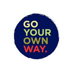 Go Your Own Way. Typography Vector Design. Poster Quote. Printable on T-shirt, Poster, Banner. Illustration Vector Design . With Grunge Circle POD Ready