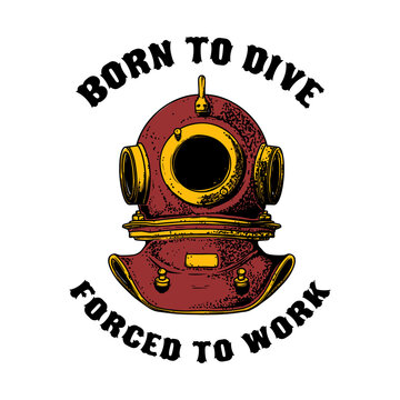 Born to dive forced to work. Retro style diver helmet. Design element for t shirt, poster, card, banner. Vector illustration