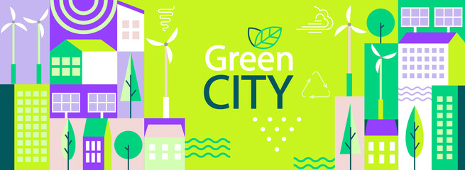 Green city banner in simple minimal geometric flat style. Ecology and sustainable poster,flyer with solar panels, wind turbines, buildings and trees - eco and green energy concept.Vector illustration.