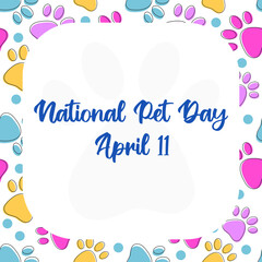 National Pet Day at April 11 greeting card, banner, post, template with copy space frame. Vector pattern with pet cat and dog paw. Cute seamless pattern texture with colorful pets paws on white.