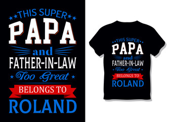 This super papa and father in law too great. t-shirt design, print-ready, dad t-shirt design.