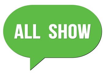 ALL  SHOW text written in a green speech bubble