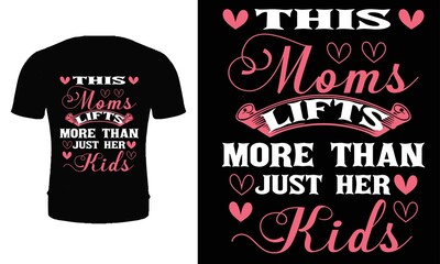 This moms lifts more than just her kids. Typography , quote mother t shirt design. Mom t shirt. Happy mother's day t shirt design.