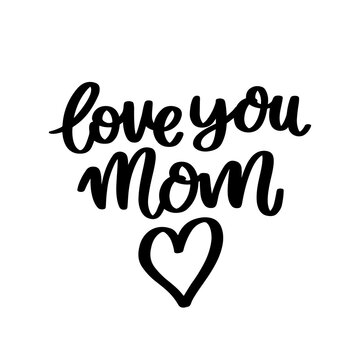 Love you mom. Hand drawn brush lettering isolated on white background. Vector inscription for Happy Mother's day or Happy Birthday.