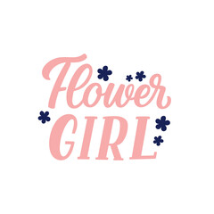 Hand lettered quote. The inscription: flower girl.Perfect design for greeting cards, posters, T-shirts, banners, print invitations.