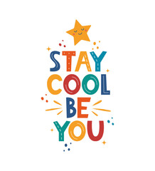 Stay Cool Be You. Hand drawn motivation lettering phrase for poster, logo, greeting card, banner, cute cartoon print, children's room decor. Vector illustration.