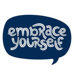 Embrace yourself. Positive thinking quote promoting self care and self worth.