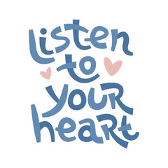 Fototapeta na wymiar Listen to your heart. Positive thinking quote promoting self care and self worth.