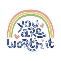 You are worth it. Positive thinking quote promoting self care and self worth.