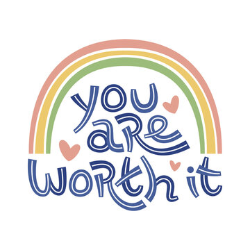 You Are Worth It. Positive Thinking Quote Promoting Self Care And Self Worth.