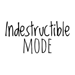 ''Indestructible mode'' Positive Quote Illustration