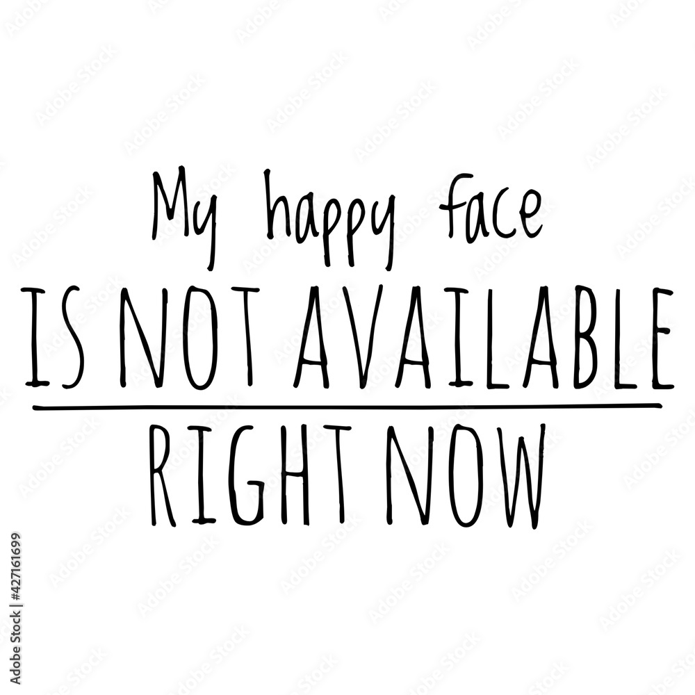 Wall mural ''My happy face is not available right now'' Funny Grumpy Quote Illustration