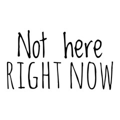 Fototapeta na wymiar ''Not here right now'' Quote Illustration