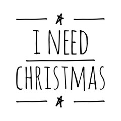 ''I need Christmas'' Christmas Quote Illustration