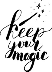 Keep your magic. Inspirational, motivational, positive quote to t-shirts, post cards, mugs, etc. Hand written