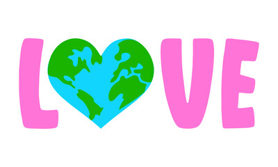 Love Earth logo - text quotes and planet earth drawing with eco friendly quote. Lettering poster or t-shirt textile graphic design. environmental Protection. Earth day