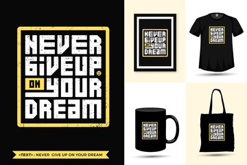 Typography Quote motivation Tshirt never give up on your dream for print. Trendy typographic lettering vertical design template poster, mug, tote bag, clothing, and merchandise