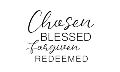 Chosen, Blessed, Forgiven, Redeemed, Bible Verse for print or use as poster, card, flyer or T Shirt