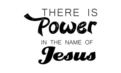 There is power in the name of Jesus, Bible Verse for print or use as poster, card, flyer or T Shirt