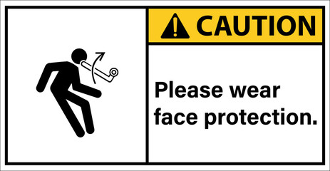 Be careful with objects hitting your face.,Caution sign