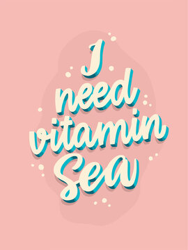 funny hand lettering summer quote 'I need vitamin sea' for posters, prints, cards, signs, socil media, etc.