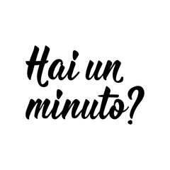 Translation from Italian: Do you have a minute. Vector illustration. Lettering. Ink illustration. Hai un minuto