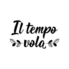 Fototapeta premium Translation from Italian: Time flies. Vector illustration. Lettering. Ink illustration. Il tempo vola