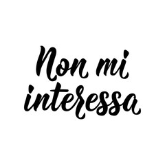 Translation from Italian: I don't care. Vector illustration. Lettering. Ink illustration. Non mi interessa