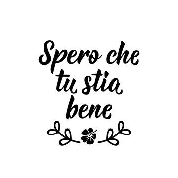Translation from Italian: I hope you are well. Vector illustration. Lettering. Ink illustration. Spero che tu stia bene.